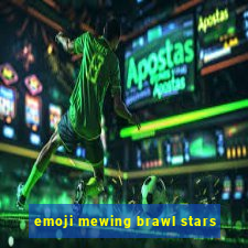 emoji mewing brawl stars